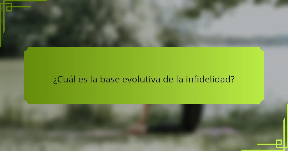 ¿Cuál es la base evolutiva de la infidelidad?