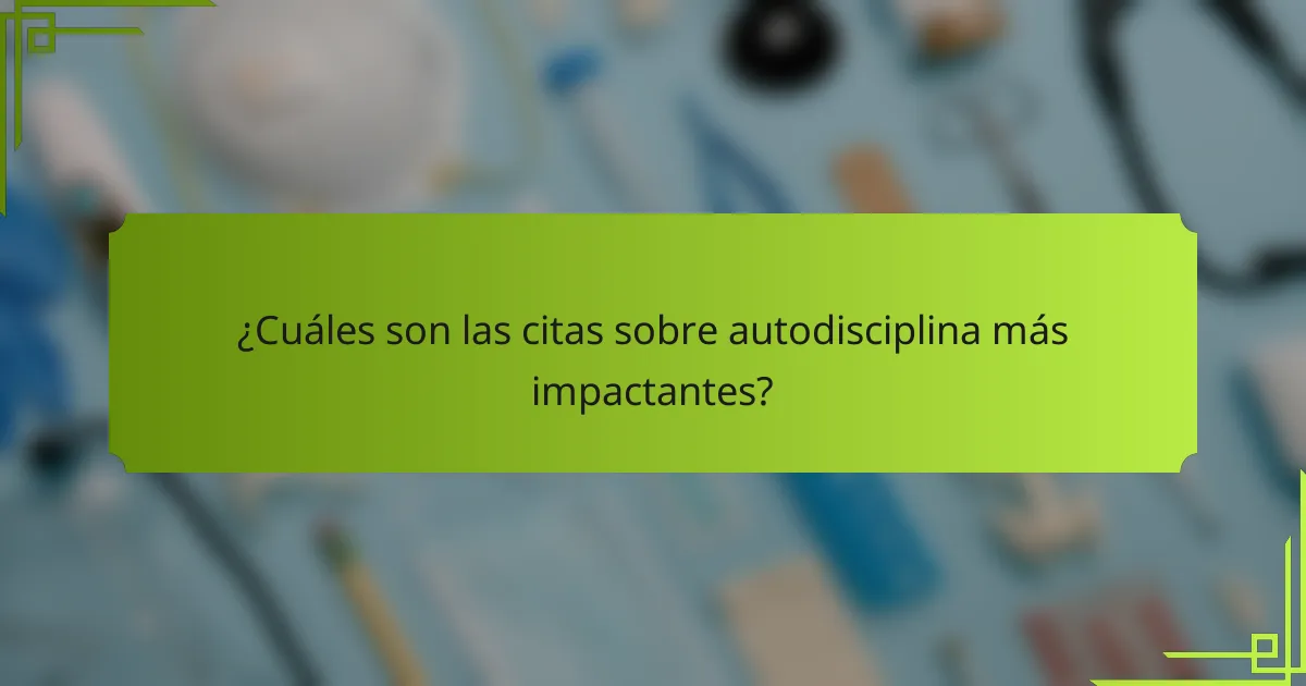 ¿Cuáles son las citas sobre autodisciplina más impactantes?