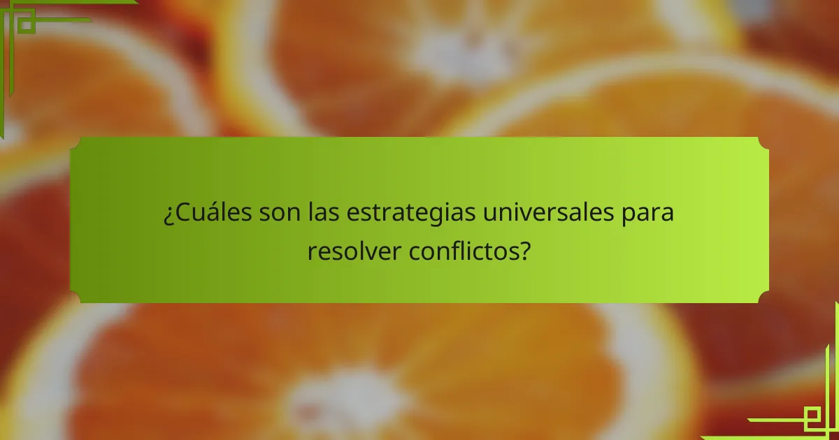 ¿Cuáles son las estrategias universales para resolver conflictos?