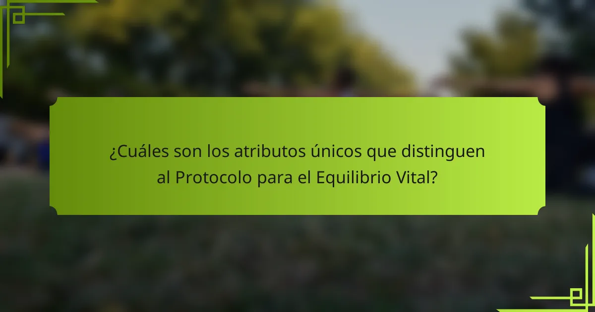 ¿Cuáles son los atributos únicos que distinguen al Protocolo para el Equilibrio Vital?