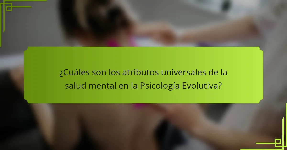 ¿Cuáles son los atributos universales de la salud mental en la Psicología Evolutiva?