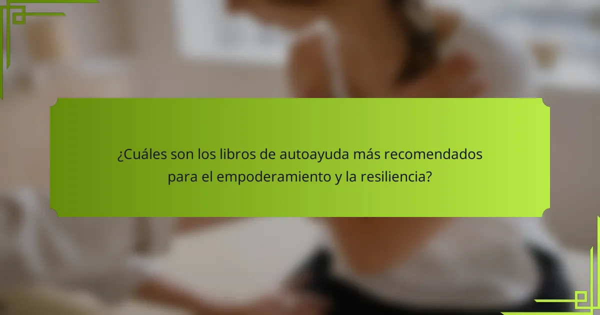 ¿Cuáles son los libros de autoayuda más recomendados para el empoderamiento y la resiliencia?