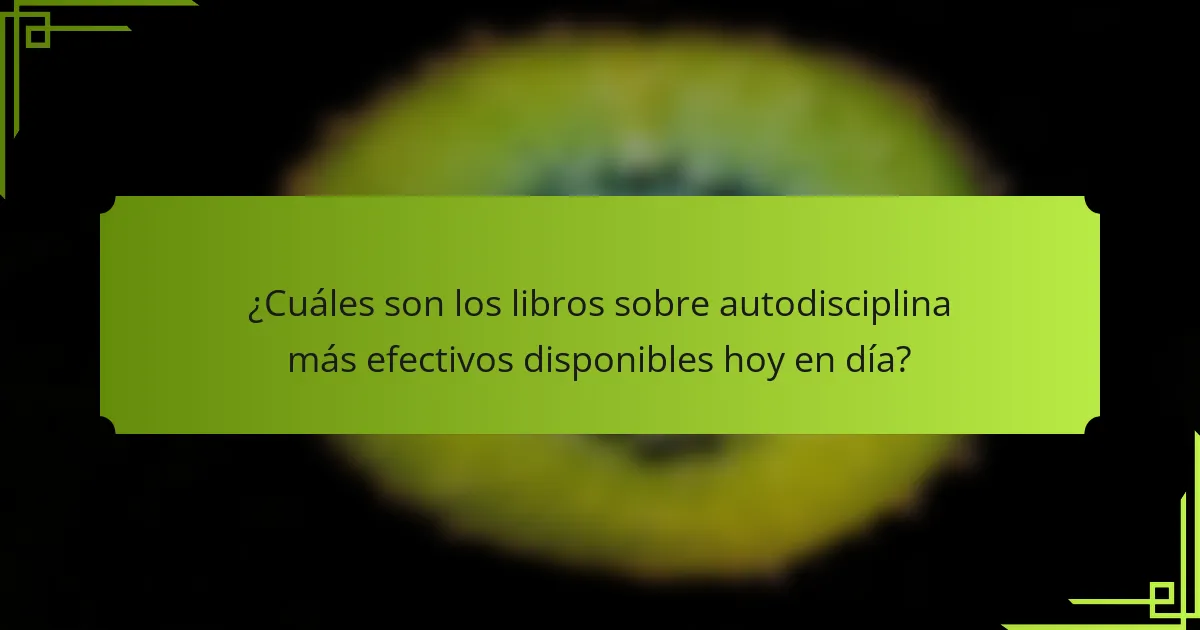 ¿Cuáles son los libros sobre autodisciplina más efectivos disponibles hoy en día?