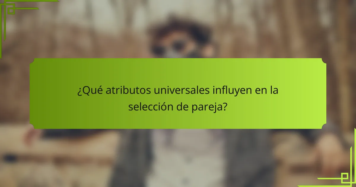 ¿Qué atributos universales influyen en la selección de pareja?